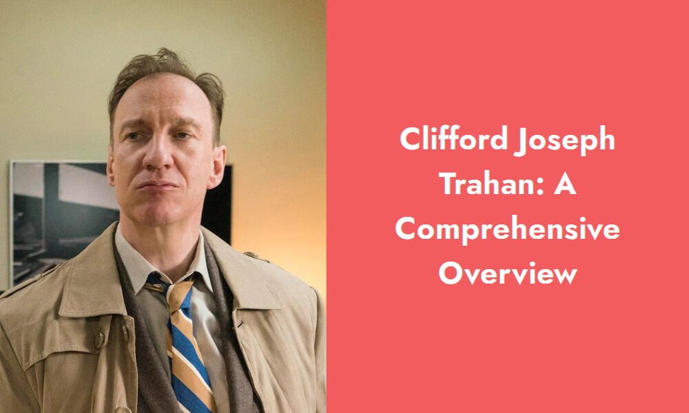 clifford joseph trahan a comprehensive overview i