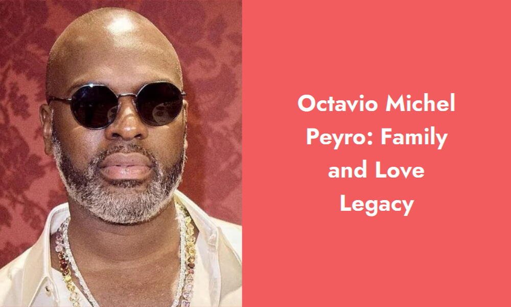 octavio michel peyro family and love legacy i