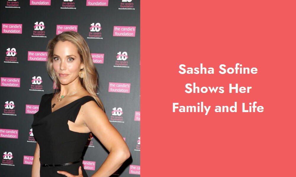 sasha sofine shows her family and life i