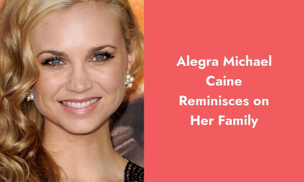 alegra michael caine reminisces on her family i1418 401
